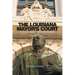 The Louisiana Mayor's Court: An Overview and Its Constitutional Problems
