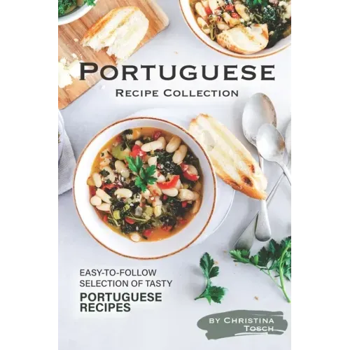 Portuguese Recipe Collection: Easy-to-Follow Selection of Tasty Portuguese Recipes