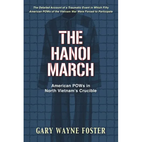 The Hanoi March: American POWs in North Vietnam's Crucible