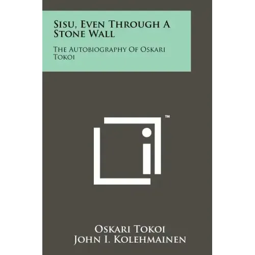 Sisu, Even Through A Stone Wall: The Autobiography Of Oskari Tokoi
