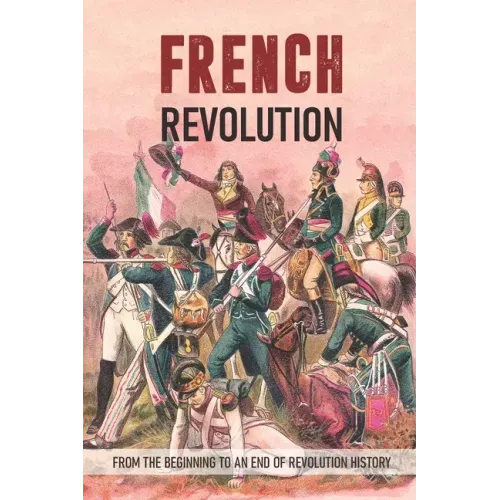 French Revolution: From The Beginning To An End Of Revolution History: Revolutionary War Timeline