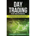 Day Trading for Beginners: The Complete Guide on How to Become a Profitable Trader Using These Proven Day Trading Techniques and Strategies. Includes