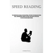 Speed Reading: The Comprehensive Manual Detailing Optimal Strategies For Enhancing Reading Speed, Comprehension, Memory Retention, And Cognitive Proce
