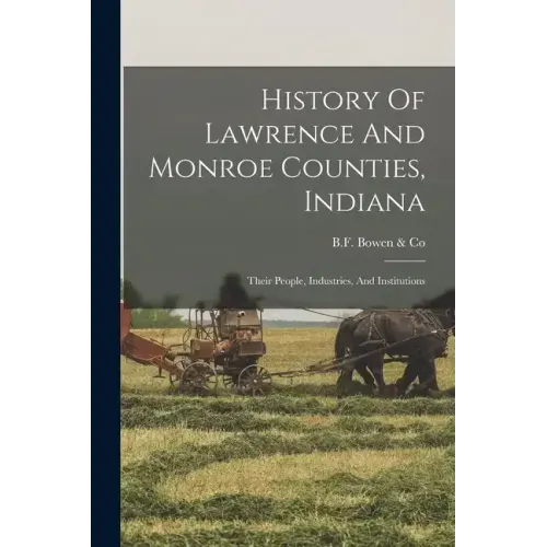 History Of Lawrence And Monroe Counties, Indiana: Their People, Industries, And Institutions