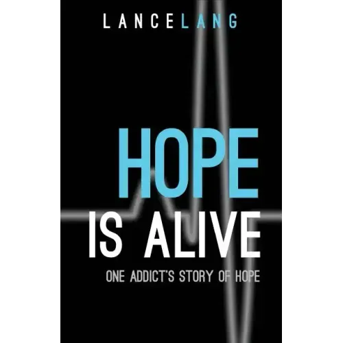 Hope is Alive: One Addict's Story of Hope