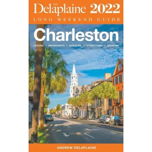Charleston - The Delaplaine 2022 Long Weekend Guide