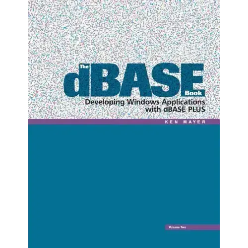 The dBASE Book, Vol 2: Developing Windows Applications with dBASE Plus