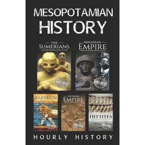 Mesopotamian History: Sumerians, Hittites, Akkadian Empire, Assyrian Empire, Babylon