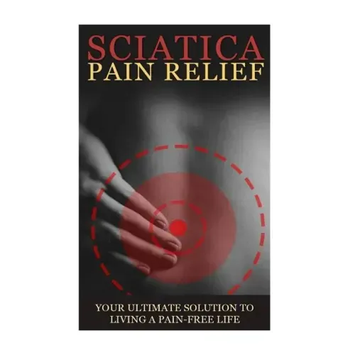 Sciatica Back Pain Symptoms, Causes & Remedies - A Complete Guide: Everything you should know about Sciatica, Coccyx & Back Pain, including easy to fo