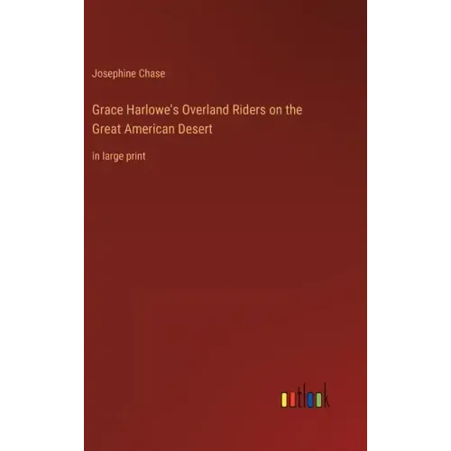Grace Harlowe's Overland Riders on the Great American Desert: in large print
