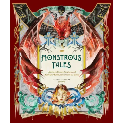 Monstrous Tales: Stories of Strange Creatures and Fearsome Beasts from Around the World