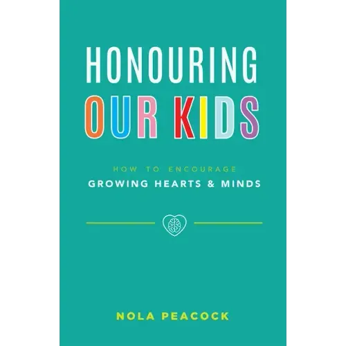 Honouring Our Kids: How to Encourage Growing Hearts & Minds