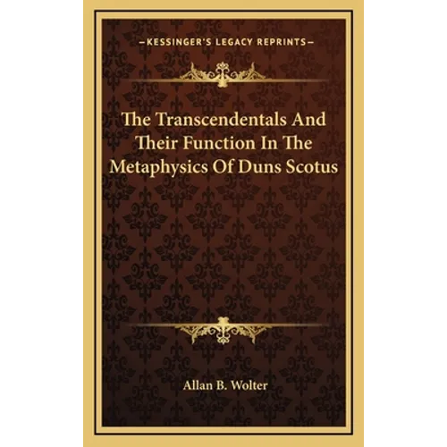 The Transcendentals And Their Function In The Metaphysics Of Duns Scotus