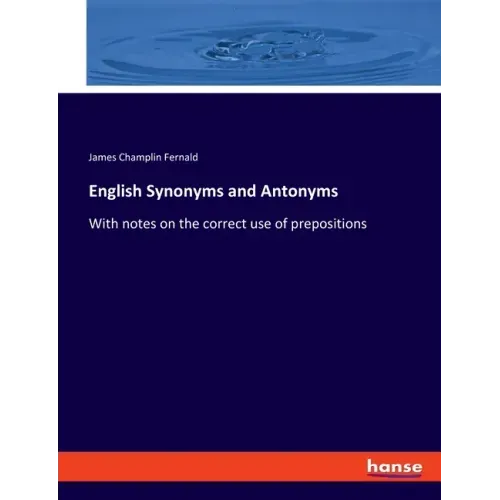 English Synonyms and Antonyms: With notes on the correct use of prepositions