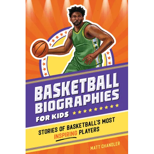 Basketball Biographies for Kids: Stories of Basketball's Most Inspiring Players