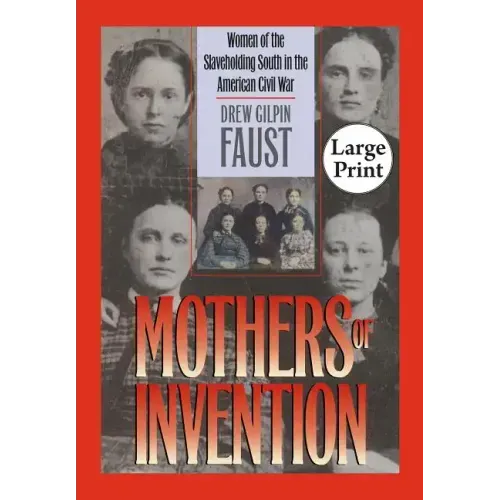 Mothers of Invention: Women of the Slaveholding South in the American Civil War