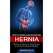 Hernia: Receive the Treatment to Cure Your Hiatus Hernia (The Natural Solution to Hiatal Hernias So You Can Get Your Health Back)