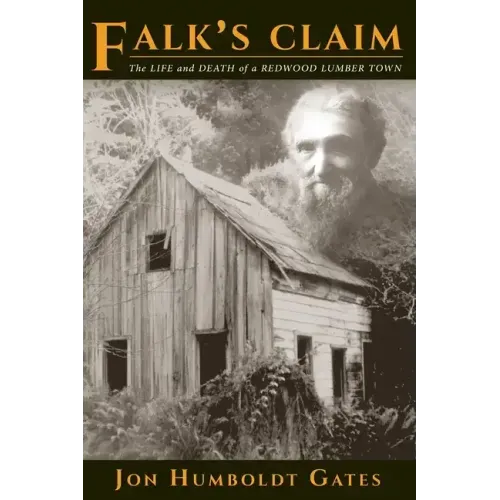 Falk's Claim: The Life and Death of a Redwood Lumber Town
