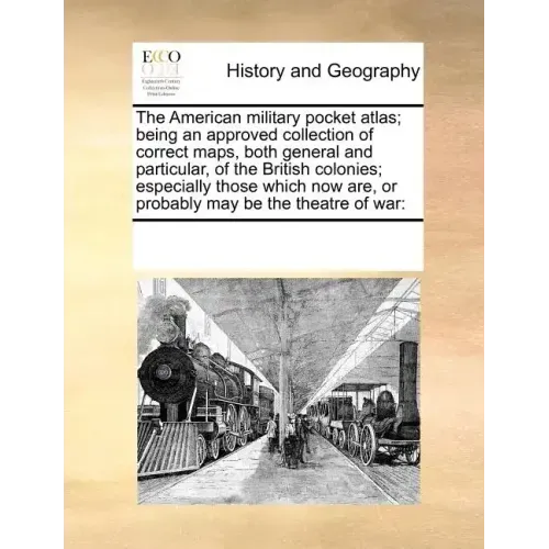 The American military pocket atlas; being an approved collection of correct maps, both general and particular, of the British colonies; especially tho