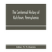 The centennial history of Kutztown, Pennsylvania: celebrating the centennial of the incorporation of the borough, 1815-1915