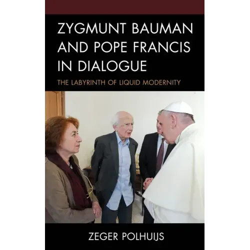 Zygmunt Bauman and Pope Francis in Dialogue: The Labyrinth of Liquid Modernity