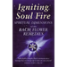 Igniting Soul Fire: Spiritual Dimensions of the Bach Flower Remedies