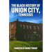 The Black History of Union City, Tennessee
