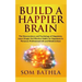 Build A Happier Brain: The Neuroscience and Psychology of Happiness. Learn Simple Yet Effective Habits for Happiness in Personal, Professional Life an