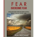 Fear: Overcome Fear: Strategies For Eliminating Fear From Your Life