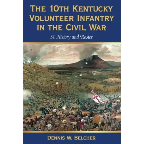 The 10th Kentucky Volunteer Infantry in the Civil War: A History and Roster