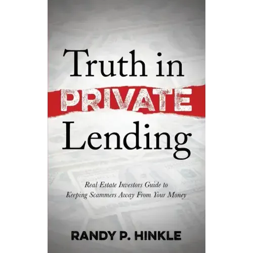 Truth in Private Lending: Real Estate Investors Guide to Keeping Scammers Away from Your Money