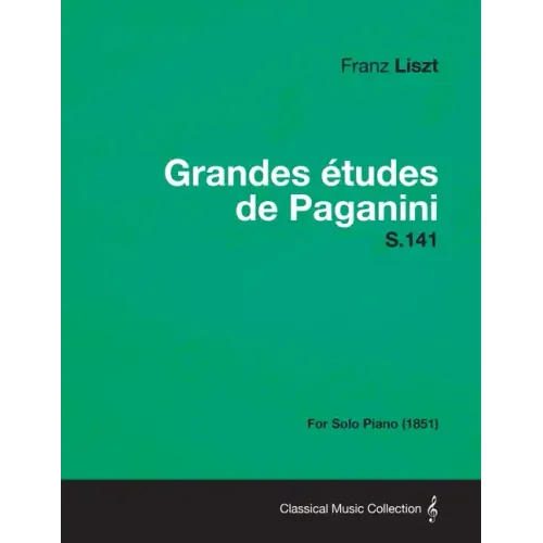 Grandes Etudes de Paganini S.141 - For Solo Piano (1851)