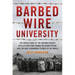 Barbed Wire University: The Untold Story of the Interned Jewish Intellectuals Who Turned an Island Prison Into the Most Remarkable School in the World