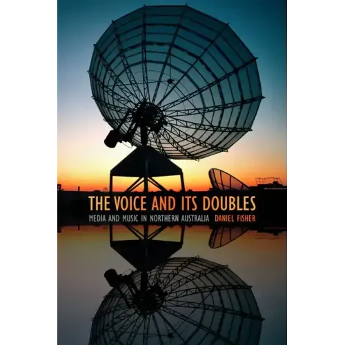 The Voice and Its Doubles: Media and Music in Northern Australia