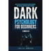 Dark Psychology for Beginners: 2 Books in 1: How to Analyze and Read People Using Persuasion, Mind Control and Manipulation Techniques