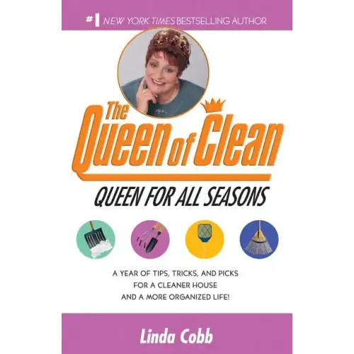 A Queen for All Seasons: A Year of Tips, Tricks, and Picks for a Cleaner House and a More Organized Life!