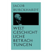 Weltgeschichtliche Betrachtungen: Über Studium der Geschichte