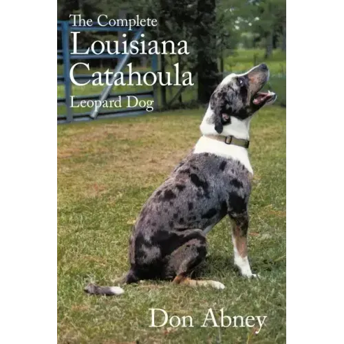 The Complete Louisiana Catahoula Leopard Dog