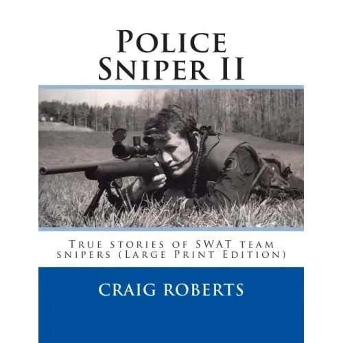 Police Sniper II: True stories of SWAT team precisioin riflemen