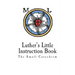 Luther's Little Instruction Book: The Small Catechism of Martin Luther