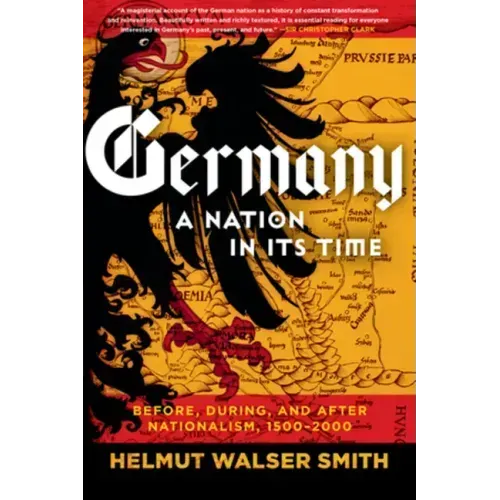 Germany: A Nation in Its Time: Before, During, and After Nationalism, 1500-2000
