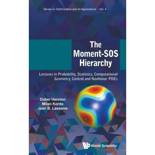 Moment-SOS Hierarchy, The: Lectures in Probability, Statistics, Computational Geometry, Control and Nonlinear Pdes