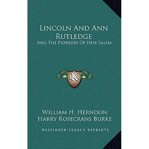 Lincoln And Ann Rutledge: And The Pioneers Of New Salem