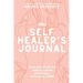 The Self-Healer's Journal: A 90 Day Guided Journal for a Self-Loving, Soulfully Manifested, Grateful-As-Hell Life
