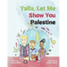 Yalla, Let Me Show You Palestine