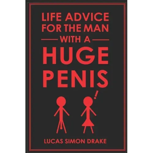 Life Advice for the Man With a Huge Penis