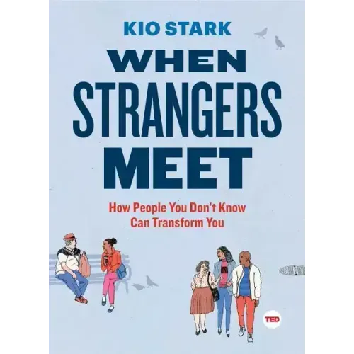 When Strangers Meet: How People You Don't Know Can Transform You