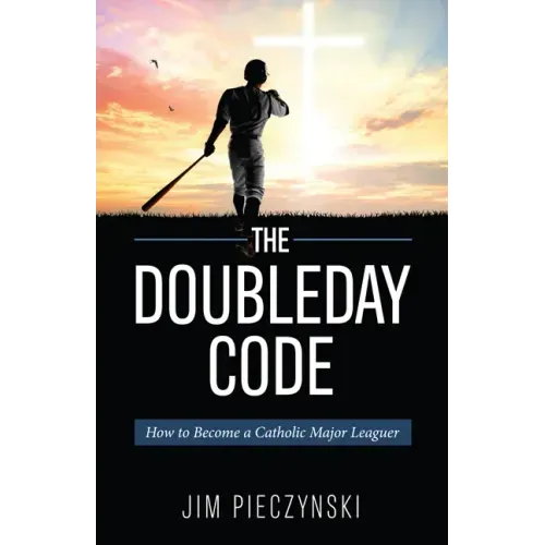 The Doubleday Code: Baseball and the Mysteries of Catholicism