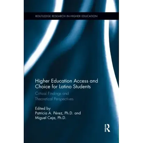 Higher Education Access and Choice for Latino Students: Critical Findings and Theoretical Perspectives