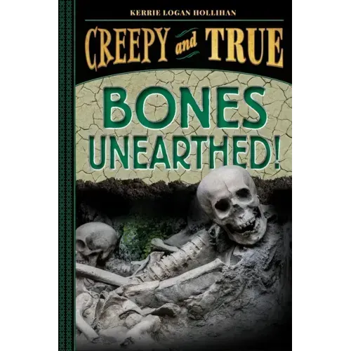Bones Unearthed! (Creepy and True #3)